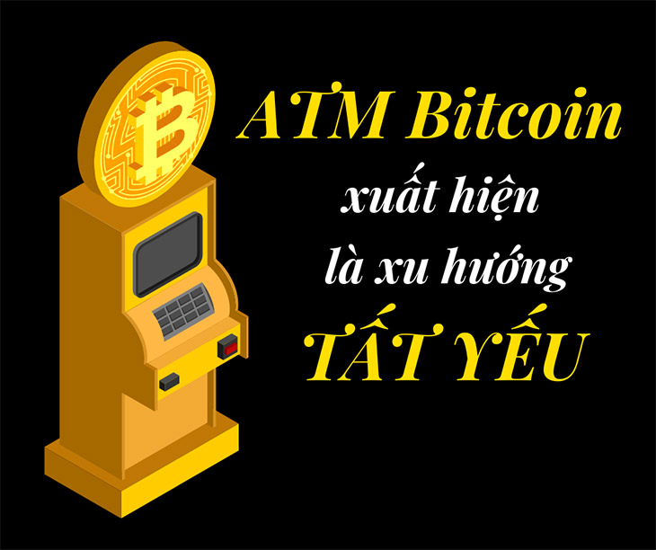Đã xuất hiện ATM Bitcoin: “Đút” vào 1 đồng lấy ra hơn 1 tỷ VNĐ – có thật ‘dễ ăn’ như vậy không?